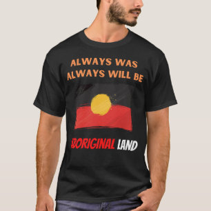immer war immer wird aborigines Land T-Shirt