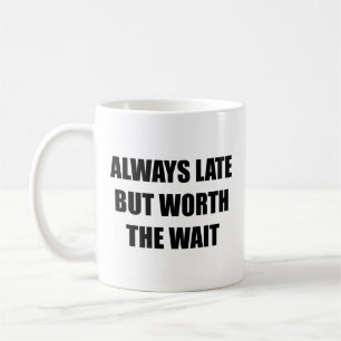 Immer zu spät, aber die warte Kaffee-Tasse wert Kaffeetasse