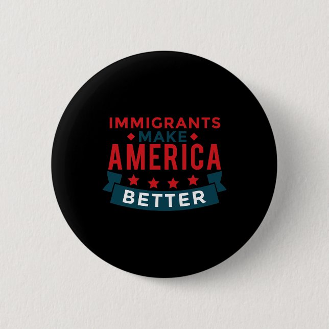 Immigranten machen Amerika besser - US-Aufenthalts Button (Vorderseite)