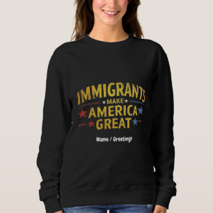 Immigranten machen Amerika zu einem großen Berühmt Sweatshirt