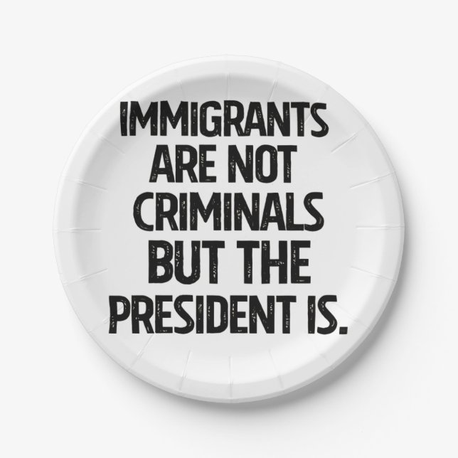 Immigrants Are Not Criminials But the President Is Pappteller (Vorderseite)