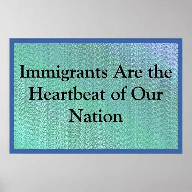 Immigrants Are Our Heartbeat Poster (Vorne)