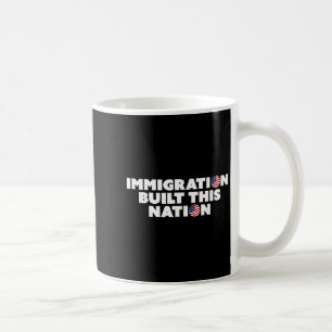 Immigration Built this Nation Pro Immigrant Equali Kaffeetasse