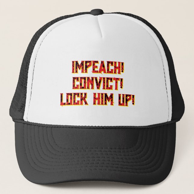 IMPEACH! CONVICT! LOCK HIM UP!  TRUCKER HAT. TRUCKERKAPPE (Vorderseite)