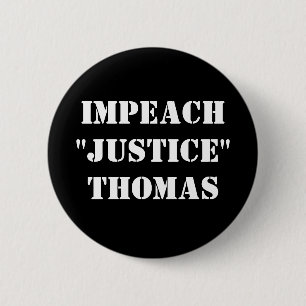 Impeach "Justice" Thomas Button