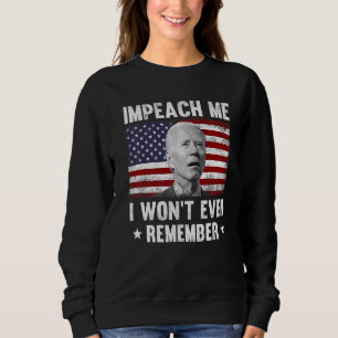 Impeach Me Ich werde mich nicht einmal daran erinn Sweatshirt