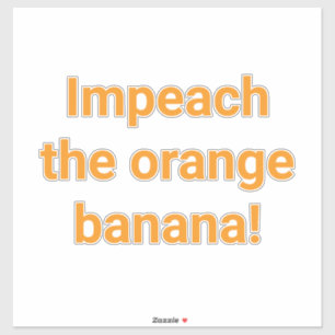Impeach Orange Banana Hankamer Artjunkhaus Lustig Aufkleber