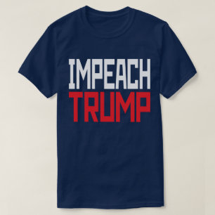 Impeach President Trump - Anti Trump T-Shirt