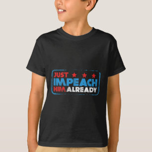 Impeachen Sie ihn endlich Anti-Trump-Präsident T-Shirt