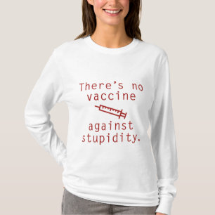 Impfstoff gegen Stupidität T-Shirt