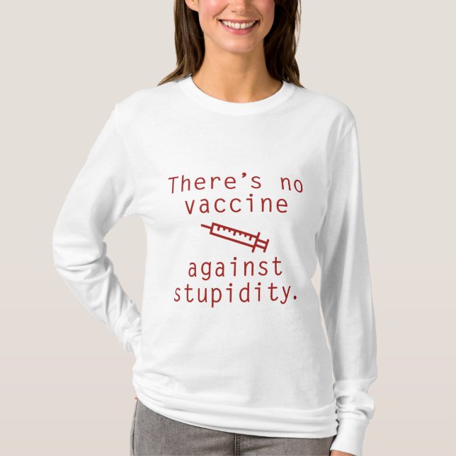 Impfstoff gegen Stupidität T-Shirt (Vorderseite)