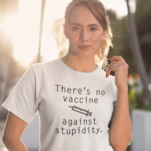 Impfstoff gegen Stupidität T-Shirt (There's No Vaccine Against Stupidity Shirt)