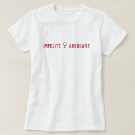 Impolite Arrogant Frauensymbol T-Shirt