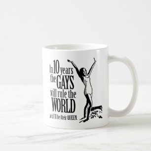 In 10 Jahren werden die Schwulen die Welt regieren Tasse
