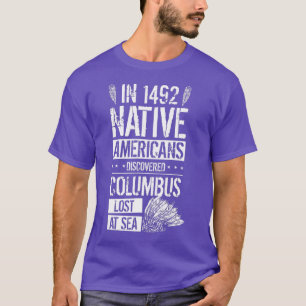In 1492 Native Americans Discovered Columbus Lost  T-Shirt