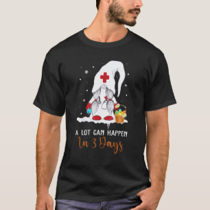 In 3 Tagen kann viel passieren Ostern Gnome Kranke T-Shirt