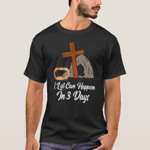 In 3 Tagen Ostern kann viel passieren Jesus Christ T-Shirt