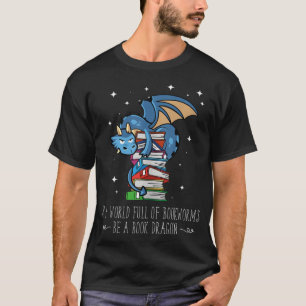 In A World Full Of Bookworms Be A Book Dragon Book T-Shirt
