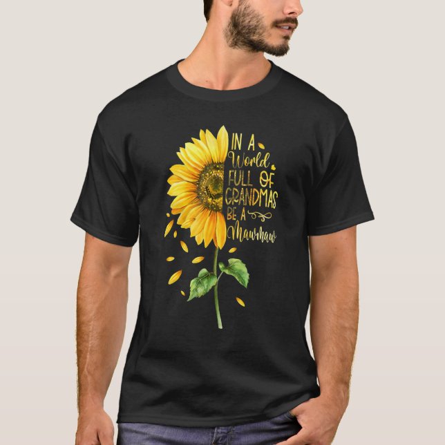 In A World Full Of Grandmas Be A Mawmaw Sunflower T-Shirt (Vorderseite)