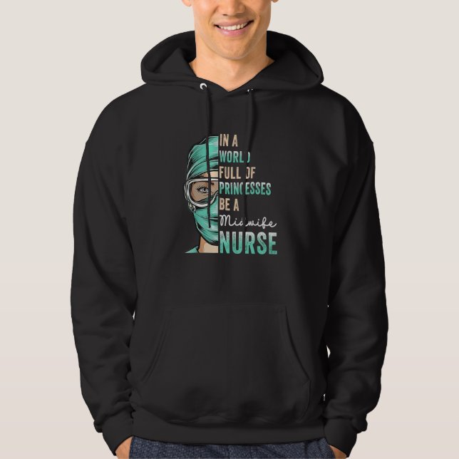 In A World Full of Princesses Be A Nurse  Midwife  Hoodie (Vorderseite)