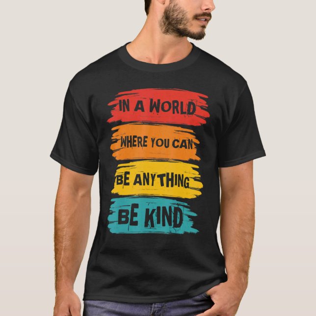 In A World Where You Can Anything Be Kind Unity Da T-Shirt (Vorderseite)