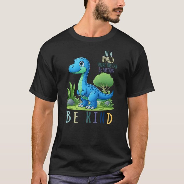 In a World Where You Can Be Anything Be kind Dinos T-Shirt (Vorderseite)