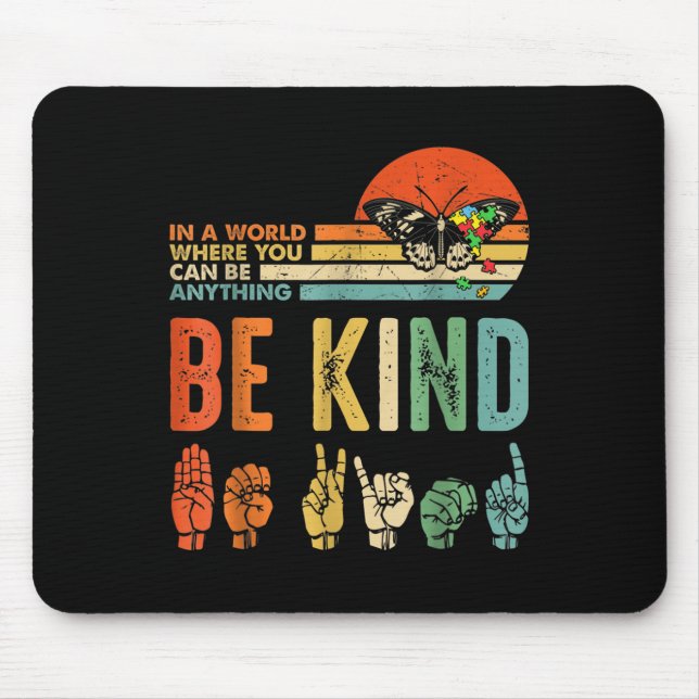 In A World Where You Can Be Anything Be Kind Kindn Mousepad (Vorne)