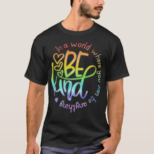 In A World Where You Can Be Anything Be Kind Kindn T-Shirt
