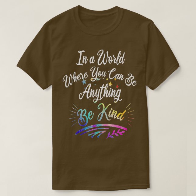 In A World Where You Can Be Anything Be Kind Kindn T-Shirt (Design vorne)