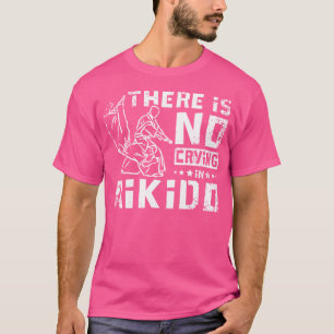 In Aikido gibt es kein Weinen T-Shirt