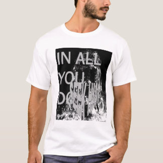In allen tun Sie, ihn zu suchen 1 T-Shirt