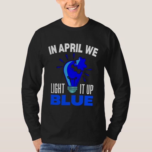 In April We Light It Up Blue For Autism Awareness  T-Shirt (Vorderseite)