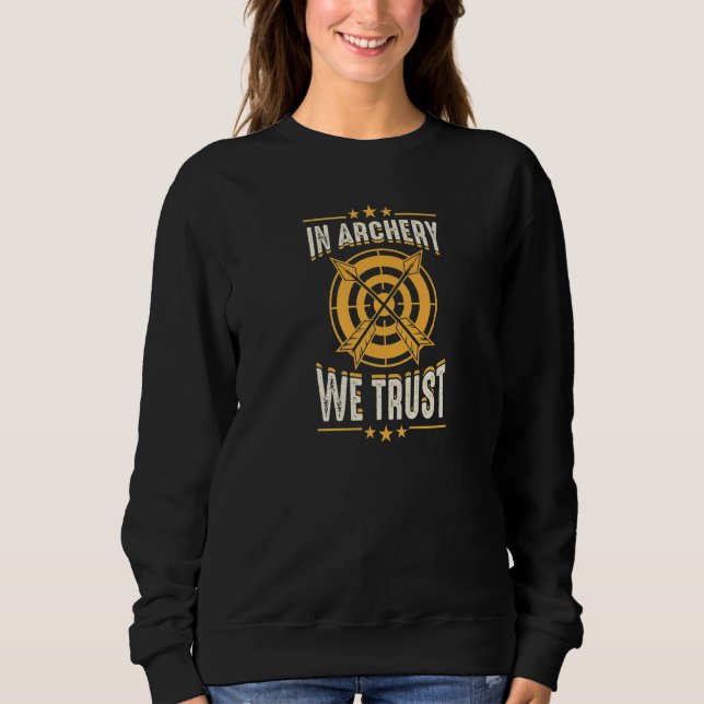 In Archery We Trust Tournament Competitive Archer  Sweatshirt (Vorderseite)