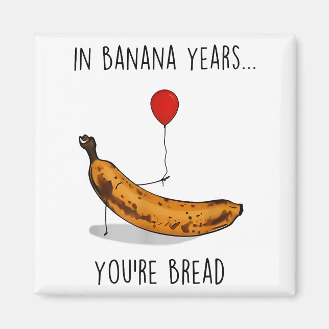 In Banana Years You're Bread Funny Banana Lover Sa Magnet (Vorne)