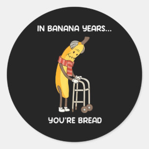 In Bananenjahren bist du lustiges Bananenbrot Runder Aufkleber