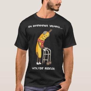 In Bananenjahren bist du lustiges Bananenbrot T-Shirt