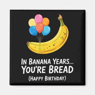 In Bananenjahren... Du bist Brot Alles Gute zum Ge Magnet