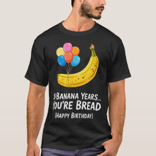 In Bananenjahren... Du bist Brot Herzlichen Glückw T-Shirt