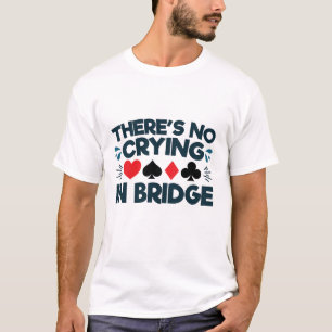 In Bridge Funny Card Game gibt es kein Weinen T-Shirt