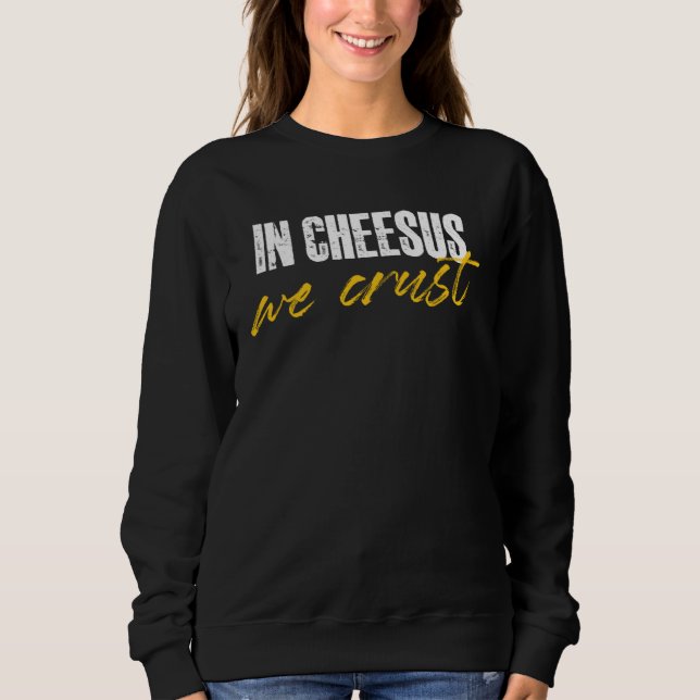 in cheesus we crust for a cheese sweatshirt (Vorderseite)