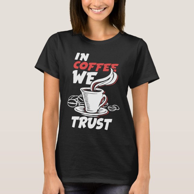In Coffee We Trust Caffeine Cappuccino Espresso T-Shirt (Vorderseite)