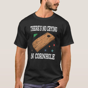In Cornhole Bean Bag Cornhole gibt es kein Weinen T-Shirt