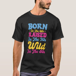 In den 60ern geboren, in den 70ern aufgewachsen, w T-Shirt