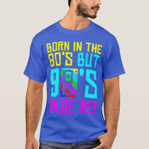 In den 80ern geboren, aber die 90er haben mich daz T-Shirt