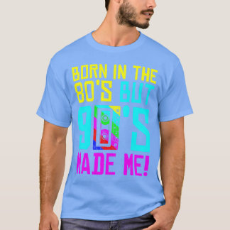 In den 80ern geboren, aber die 90er haben mich daz T-Shirt