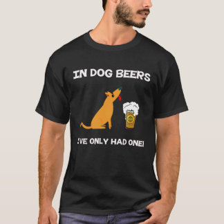 In den Hundebieren habe ich nur ein gehabt! T-Shirt