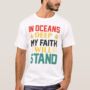 In den Tiefen der Ozeane wird mein Glaube stehen T-Shirt