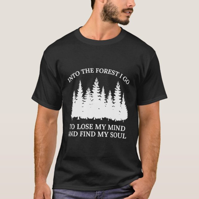 In den Wald gehe ich, um meinen Geist zu verlieren T-Shirt (Vorderseite)