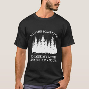 In den Wald gehe ich, um meinen Geist zu verlieren T-Shirt