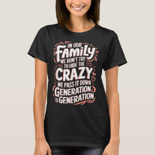 In der Familie versuchen wir nicht, das Verrückte  T-Shirt
